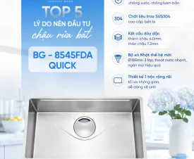 Chậu Rửa Bát BG - 8545FDA Quick – Công Nghệ Volcano Thế Hệ Mới, Chuẩn Mực Mới Cho Gian Bếp Hiện Đại