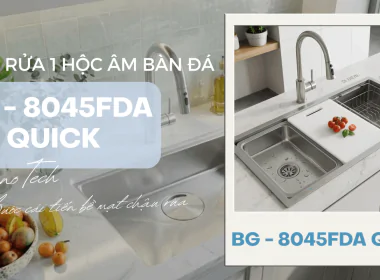 BG - 8045FDA Quick – Chậu Rửa 1 Hộc Âm Bàn Đá Tiên Phong Với Công Nghệ Volcano Tech